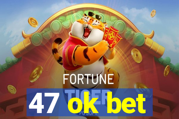 47 ok bet